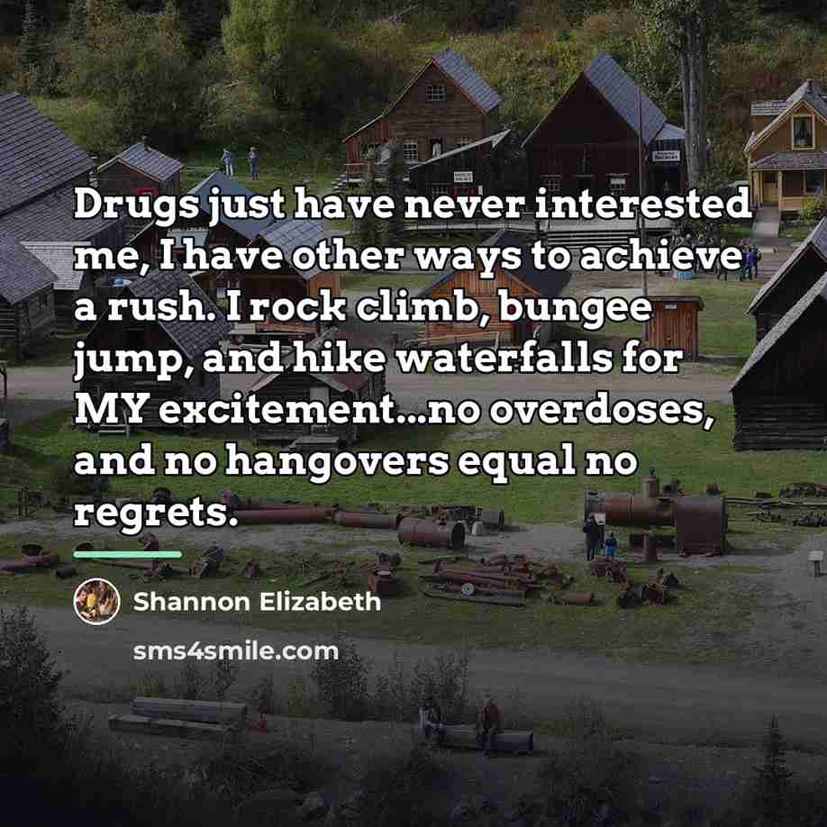 “Drugs just have never interested me, I have other ways…” quote by Shannon Elizabeth