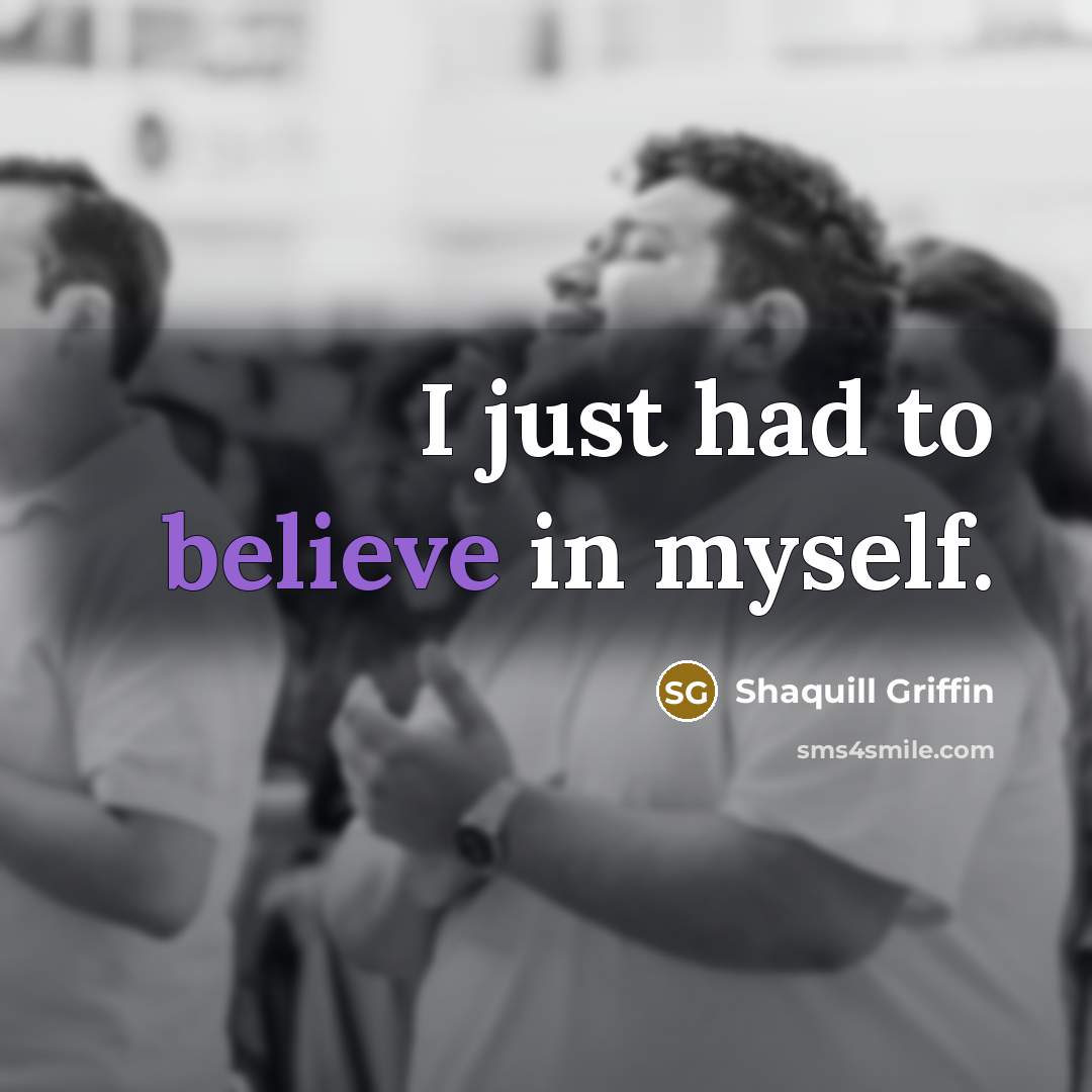 “I just had to believe in myself.…” quote by Shaquill Griffin