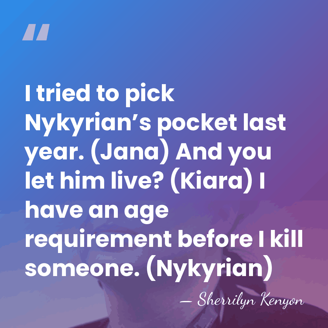 I tried to pick Nykyrian’s pocket last year. (Jana) And you let&hellip; - Sherrilyn Kenyon