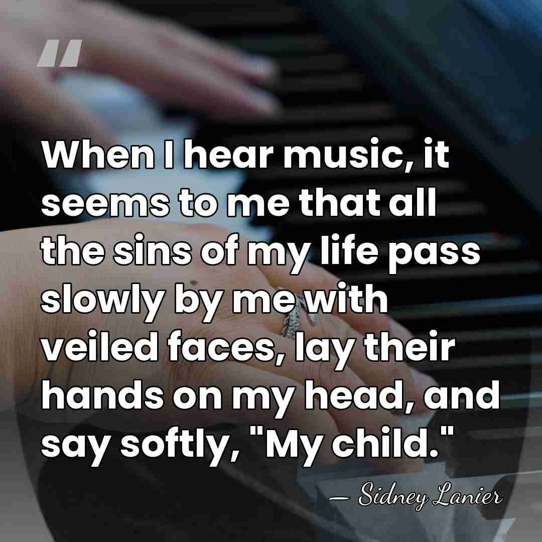 When I hear music, it seems to me that all the sins&hellip; - Sidney Lanier