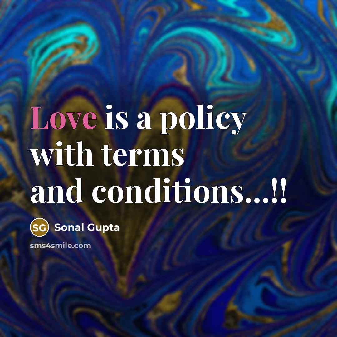 “Love is a policy with terms and conditions....!!…” quote by Sonal Gupta