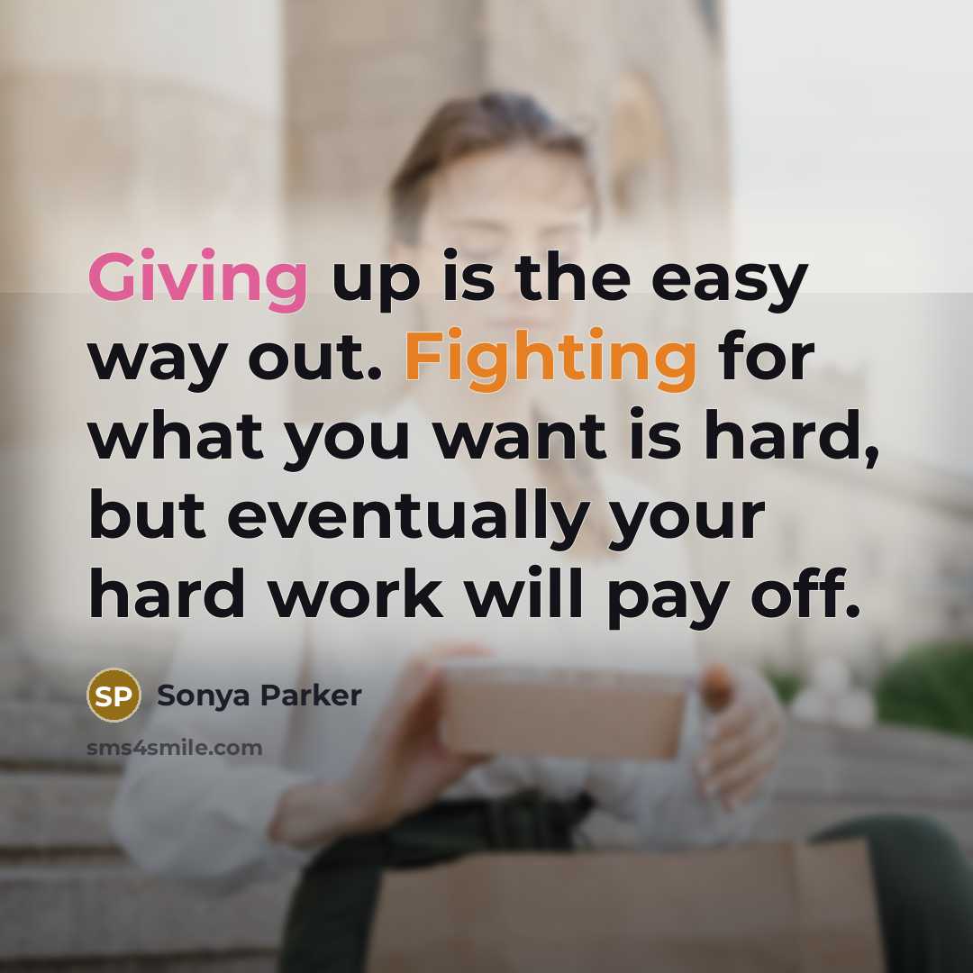 “Giving up is the easy way out. Fighting for what…” quote by Sonya Parker