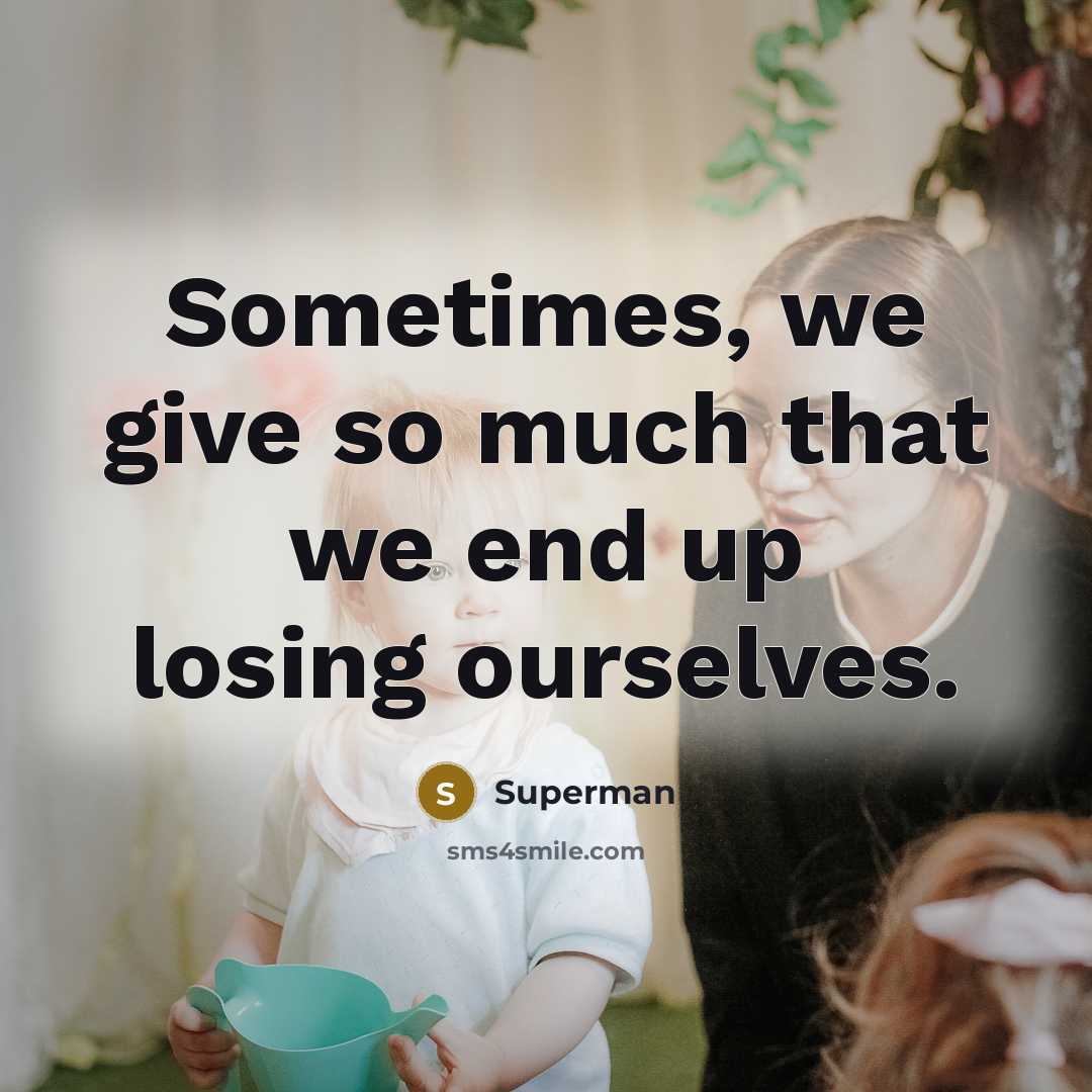 “Sometimes, we give so much that we end up losing…” quote by Superman