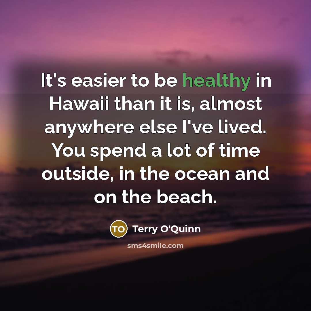 “It's easier to be healthy in Hawaii than it is,…” quote by Terry O'Quinn