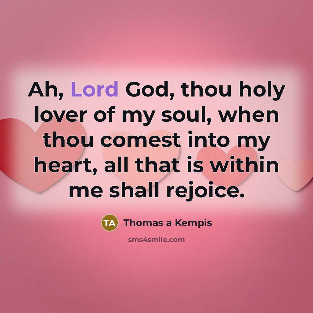 “Ah, Lord God, thou holy lover of my soul, when…” quote by Thomas a Kempis
