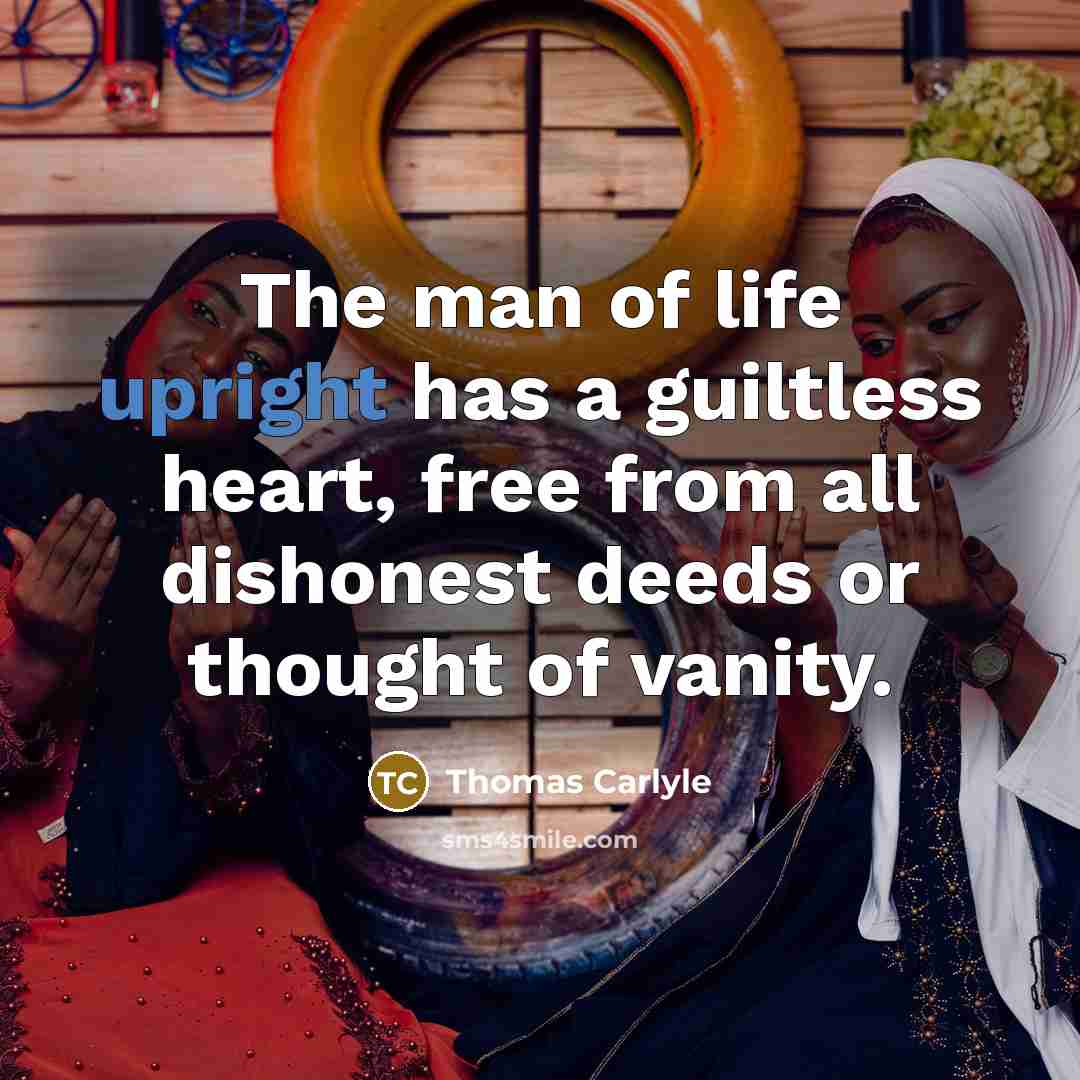 “The man of life upright has a guiltless heart, free…” quote by Thomas Carlyle