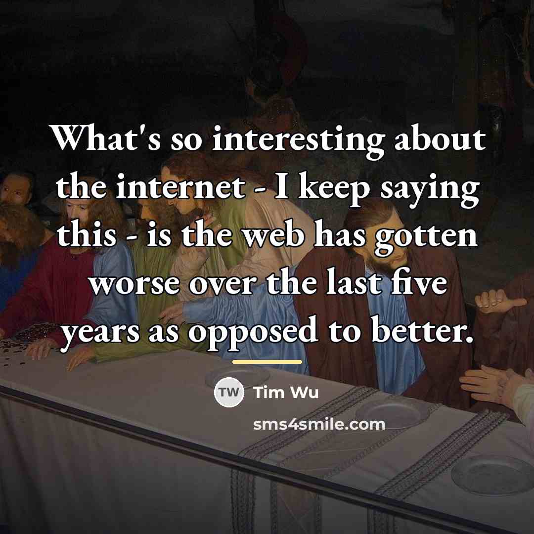 “What's so interesting about the internet - I keep saying…” quote by Tim Wu
