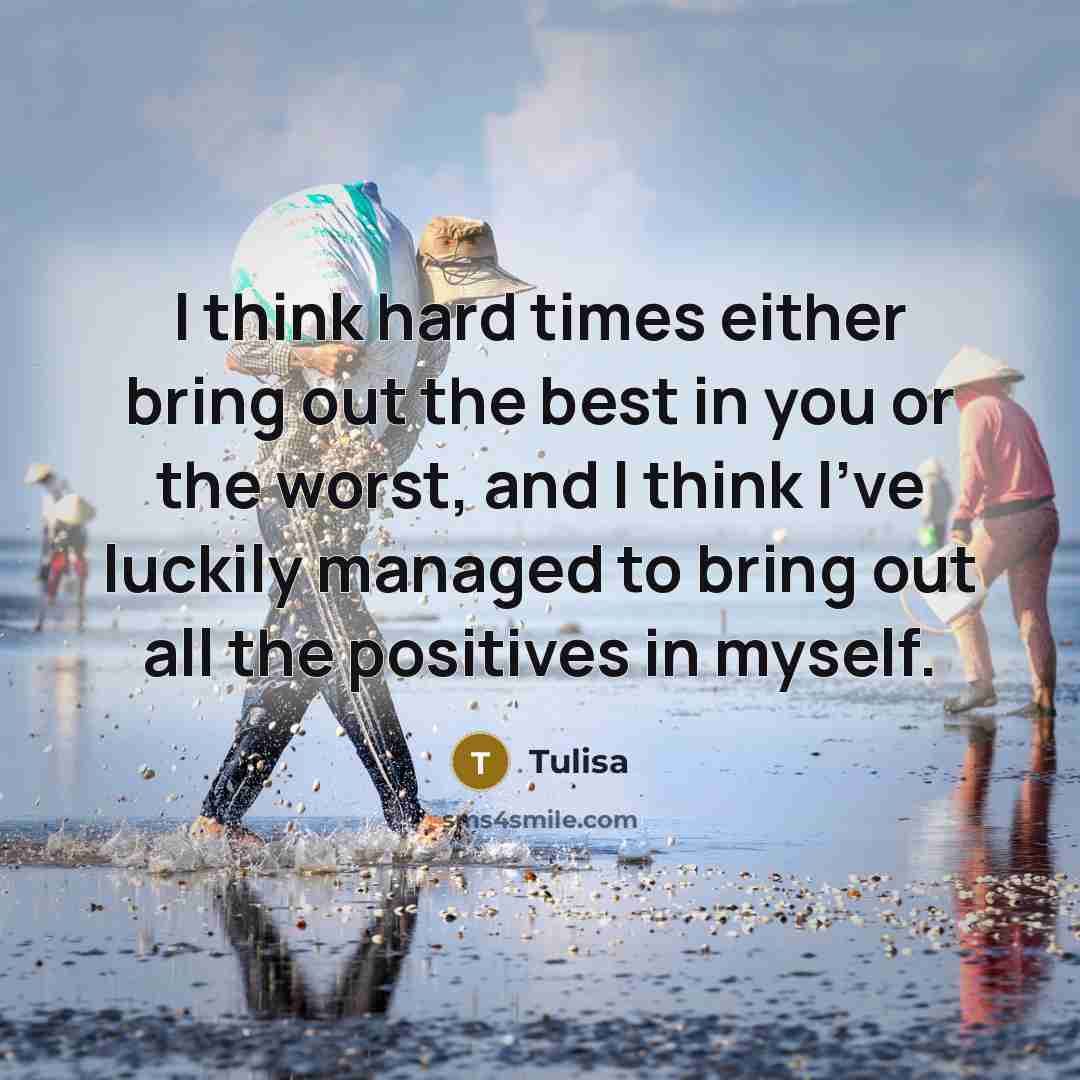 “I think hard times either bring out the best in…” quote by Tulisa