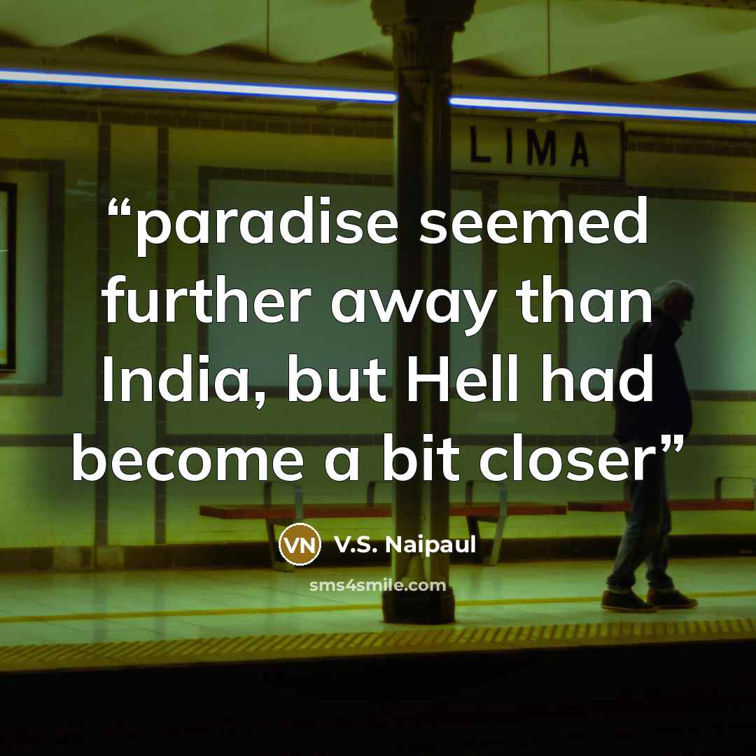 “paradise seemed further away than India, but Hell had become a bit closer” quote by V.S. Naipaul