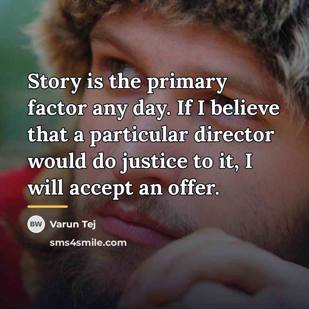 “Story is the primary factor any day. If I believe…” quote by Varun Tej