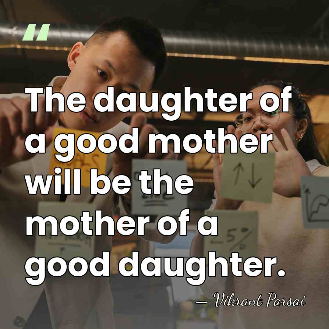 The daughter of a good mother will be the mother of a&hellip; - Vikrant Parsai