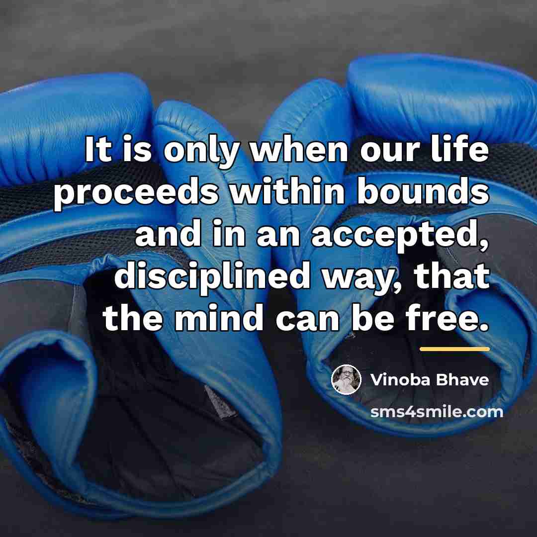 “It is only when our life proceeds within bounds and…” quote by Vinoba Bhave