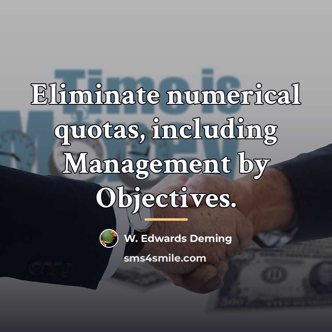 “Eliminate numerical quotas, including Management by Objectives.…” quote by W. Edwards Deming
