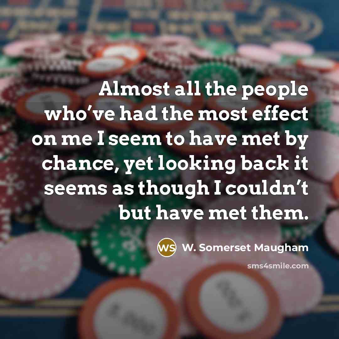 “Almost all the people who’ve had the most effect on…” quote by W. Somerset Maugham