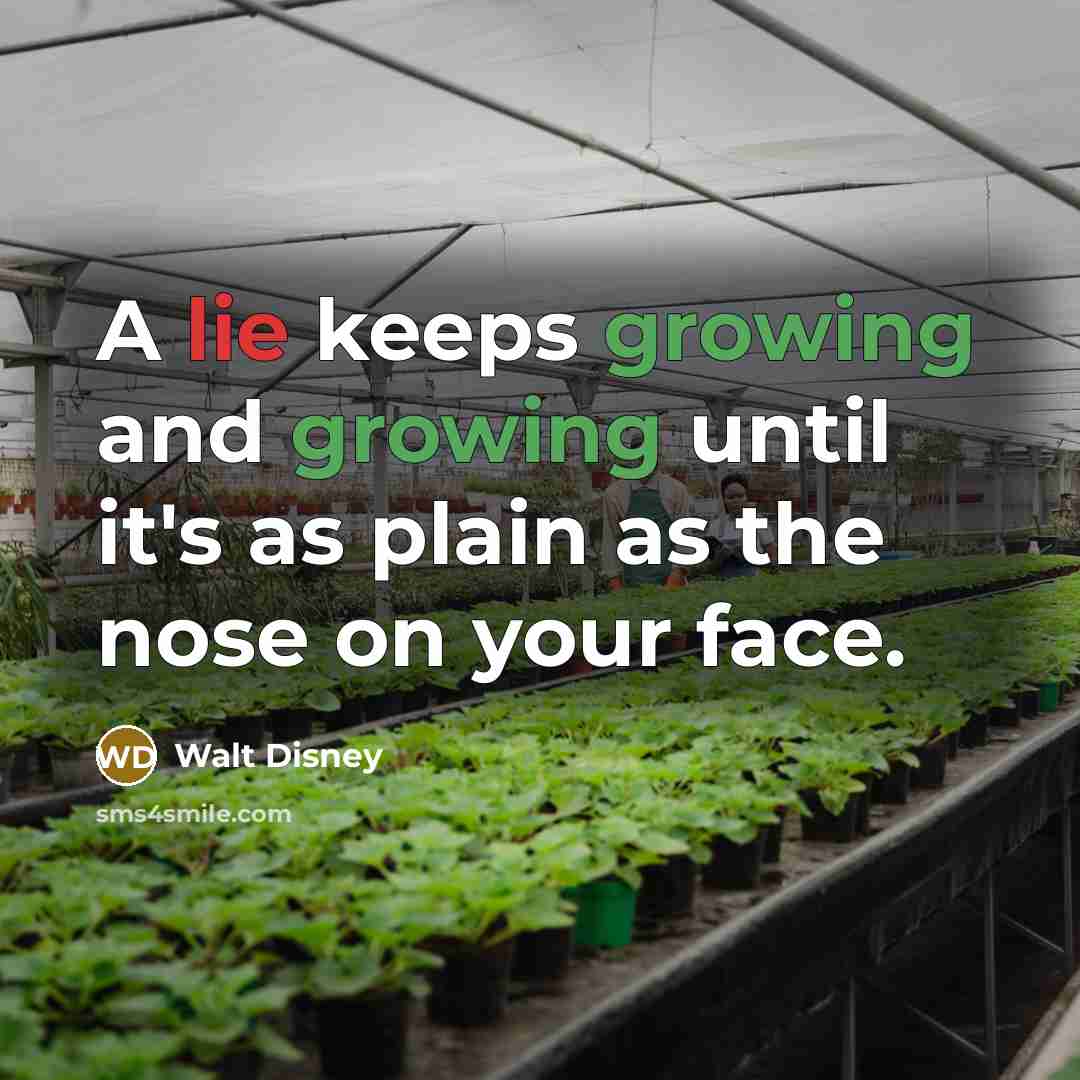 “A lie keeps growing and growing until it's as plain…” quote by Walt Disney