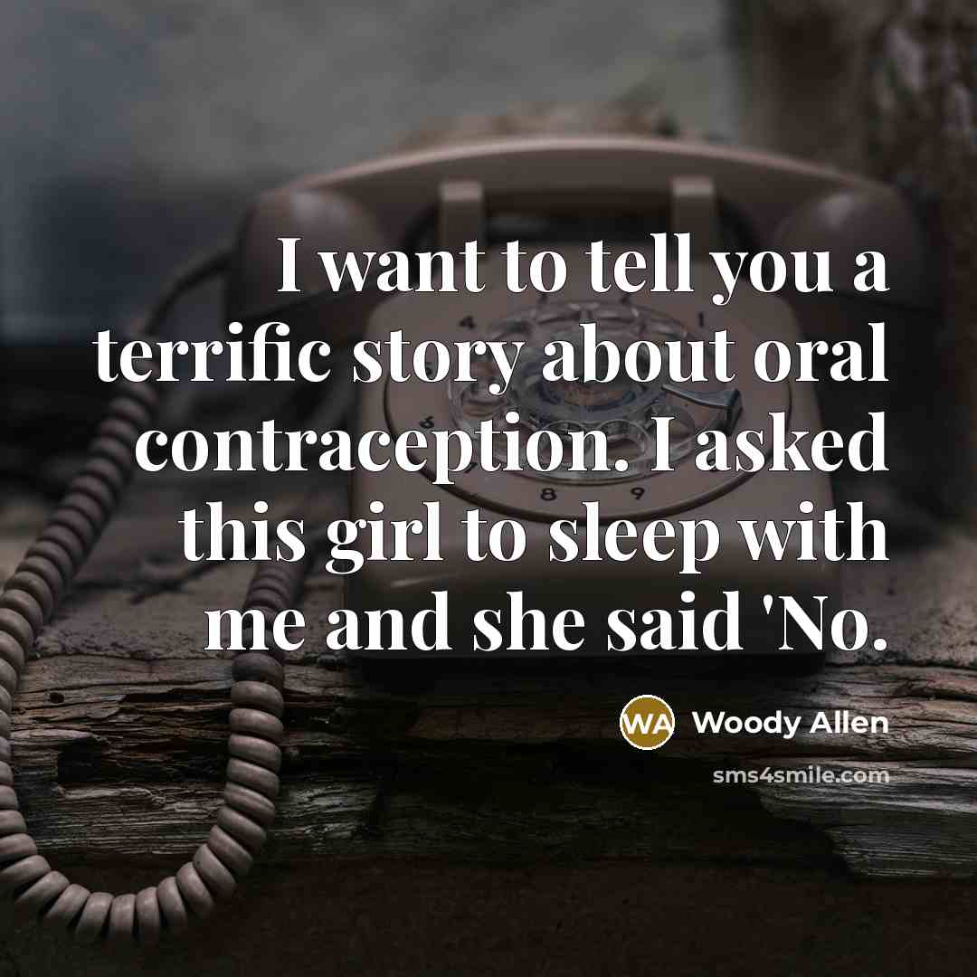 “I want to tell you a terrific story about oral…” quote by Woody Allen