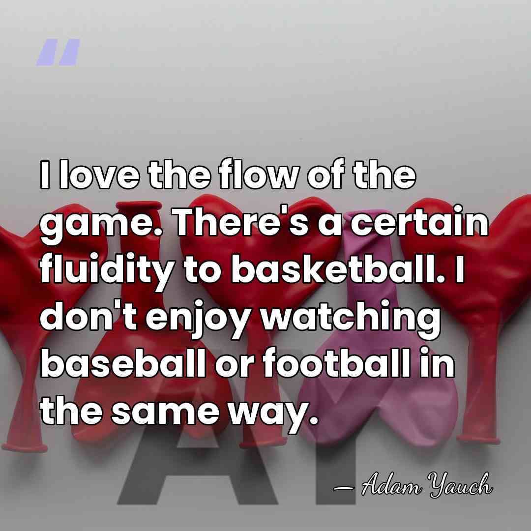 I love the flow of the game. There's a certain fluidity to&hellip; - Adam Yauch