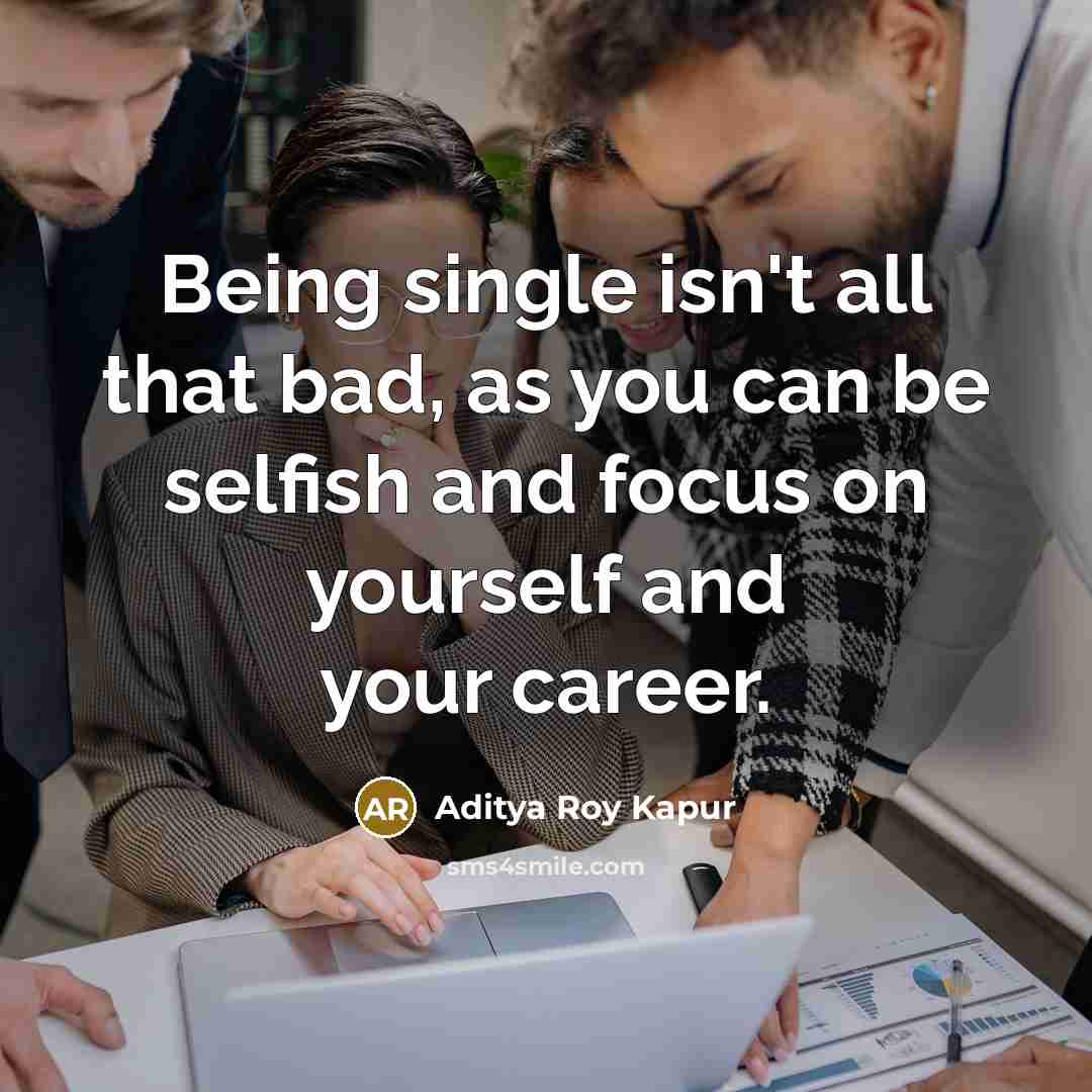 “Being single isn't all that bad, as you can be…” quote by Aditya Roy Kapur