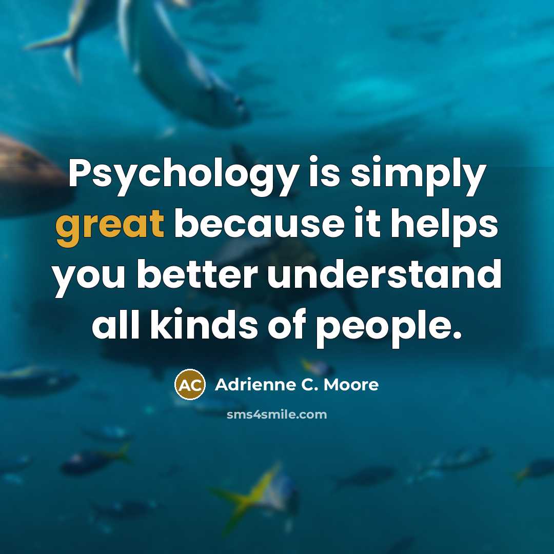 “Psychology is simply great because it helps you better understand…” quote by Adrienne C. Moore