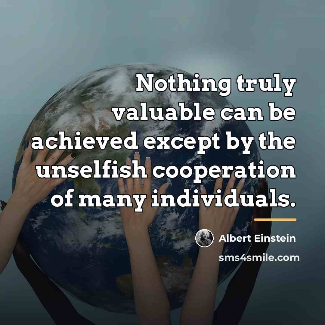 “Nothing truly valuable can be achieved except by the unselfish…” quote by Albert Einstein