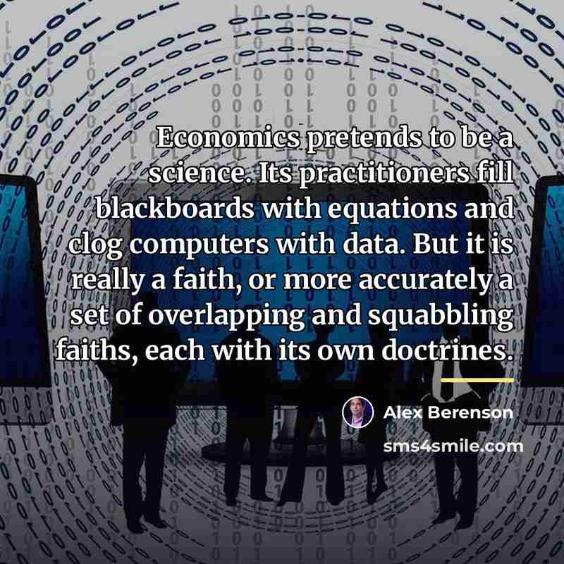 “Economics pretends to be a science. Its practitioners fill blackboards…” quote by Alex Berenson