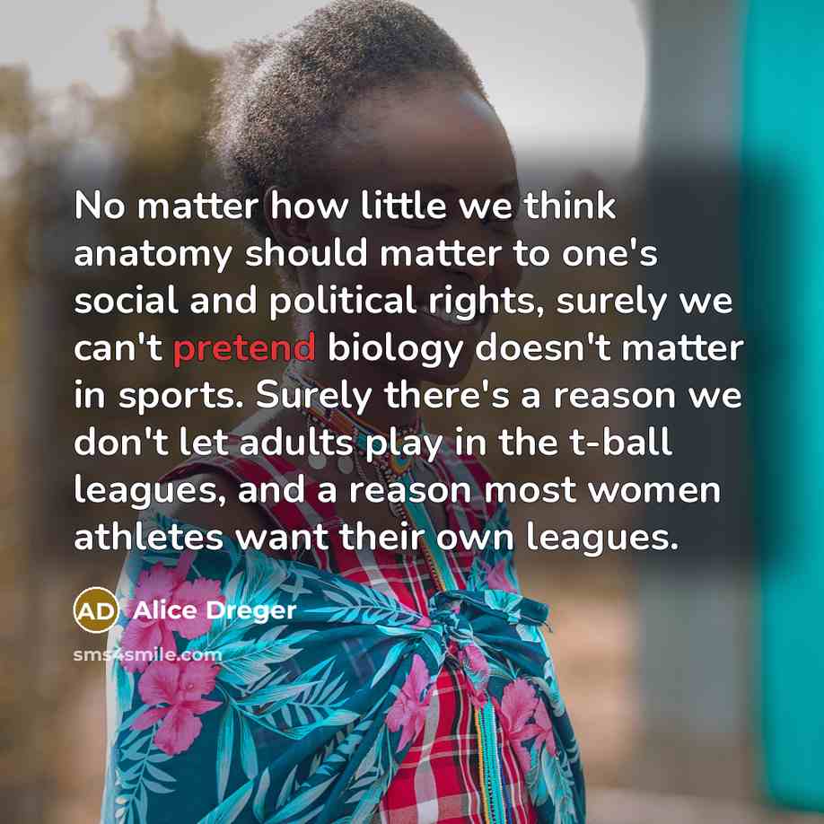 “No matter how little we think anatomy should matter to…” quote by Alice Dreger