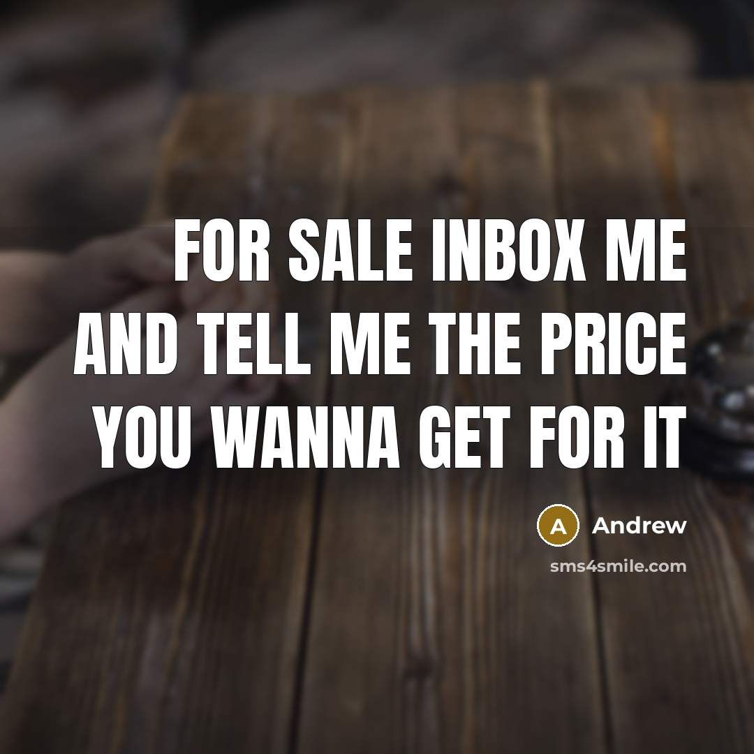 “For sale inbox me and tell me the price you…” quote by Andrew