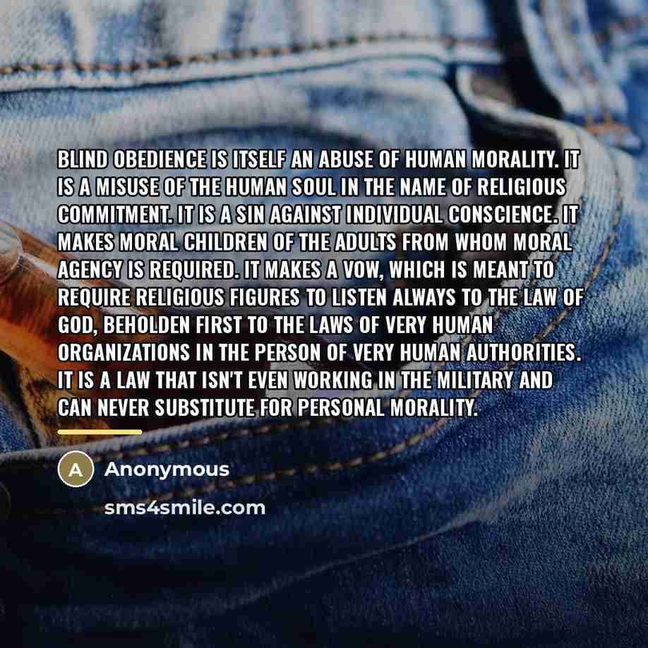 “Blind obedience is itself an abuse of human morality. It…” quote by Anonymous