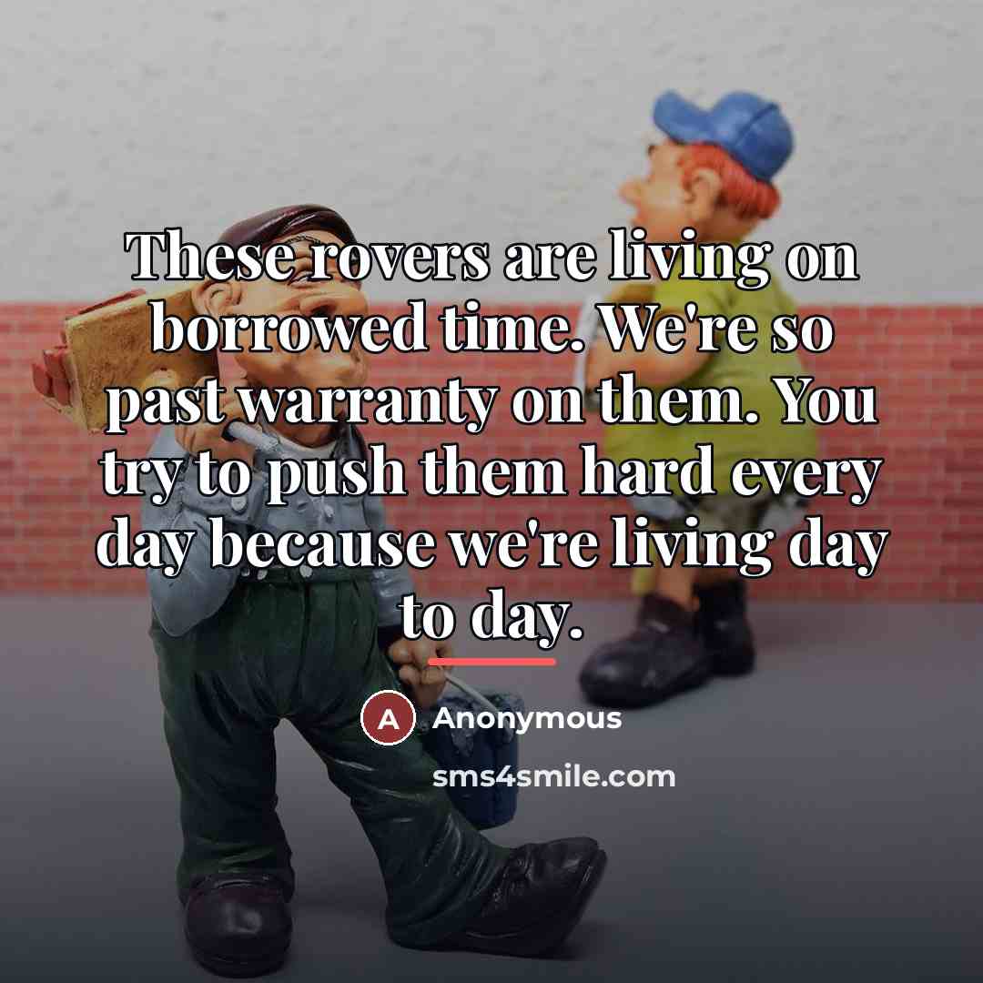 “These rovers are living on borrowed time. We're so past…” quote by Anonymous