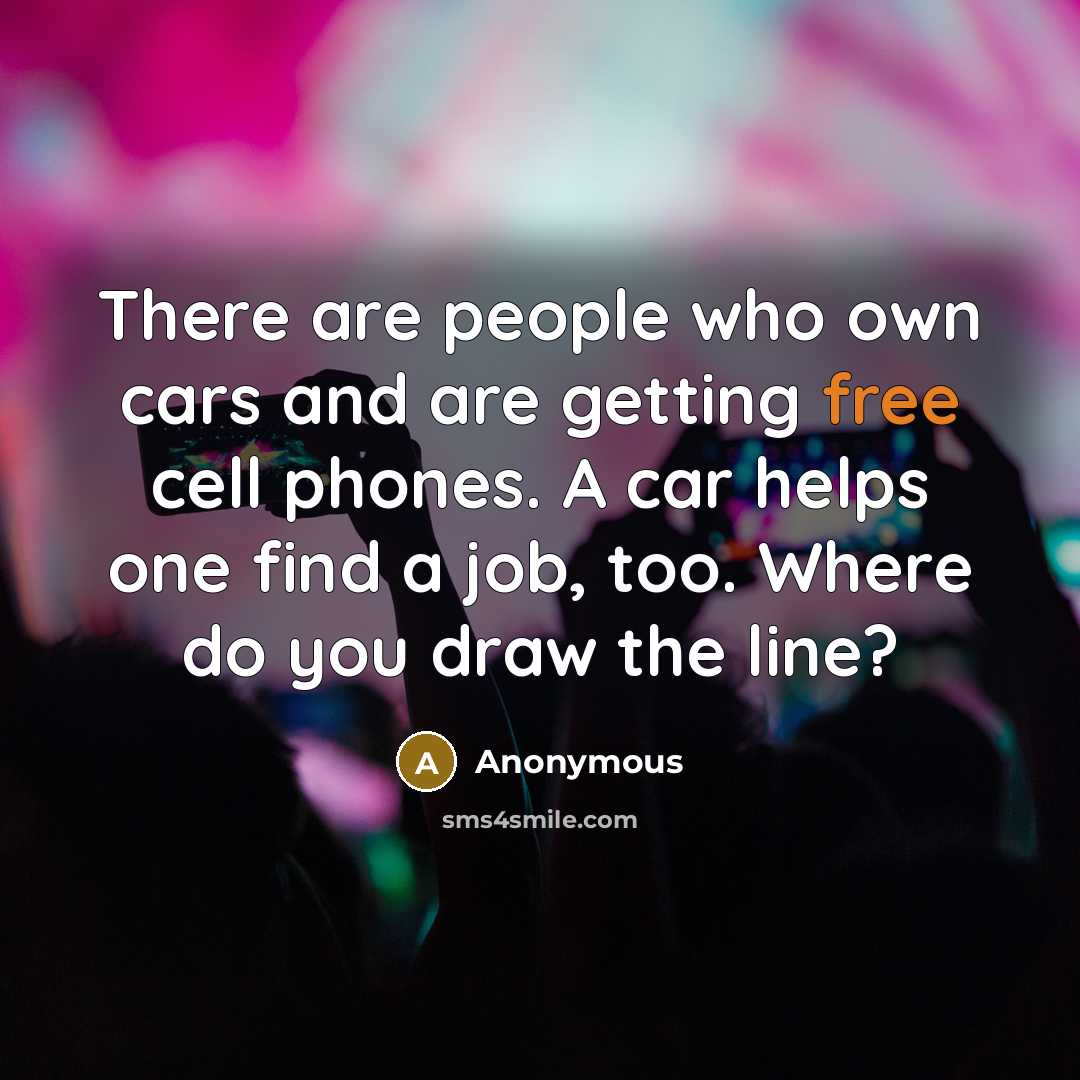 “There are people who own cars and are getting free…” quote by Anonymous