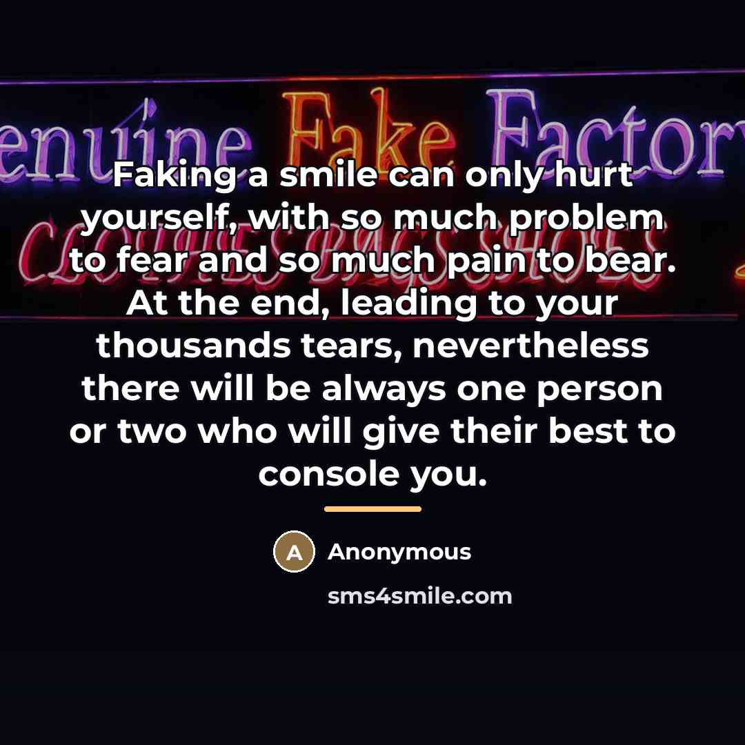 “Faking a smile can only hurt yourself, with so much…” quote by Anonymous