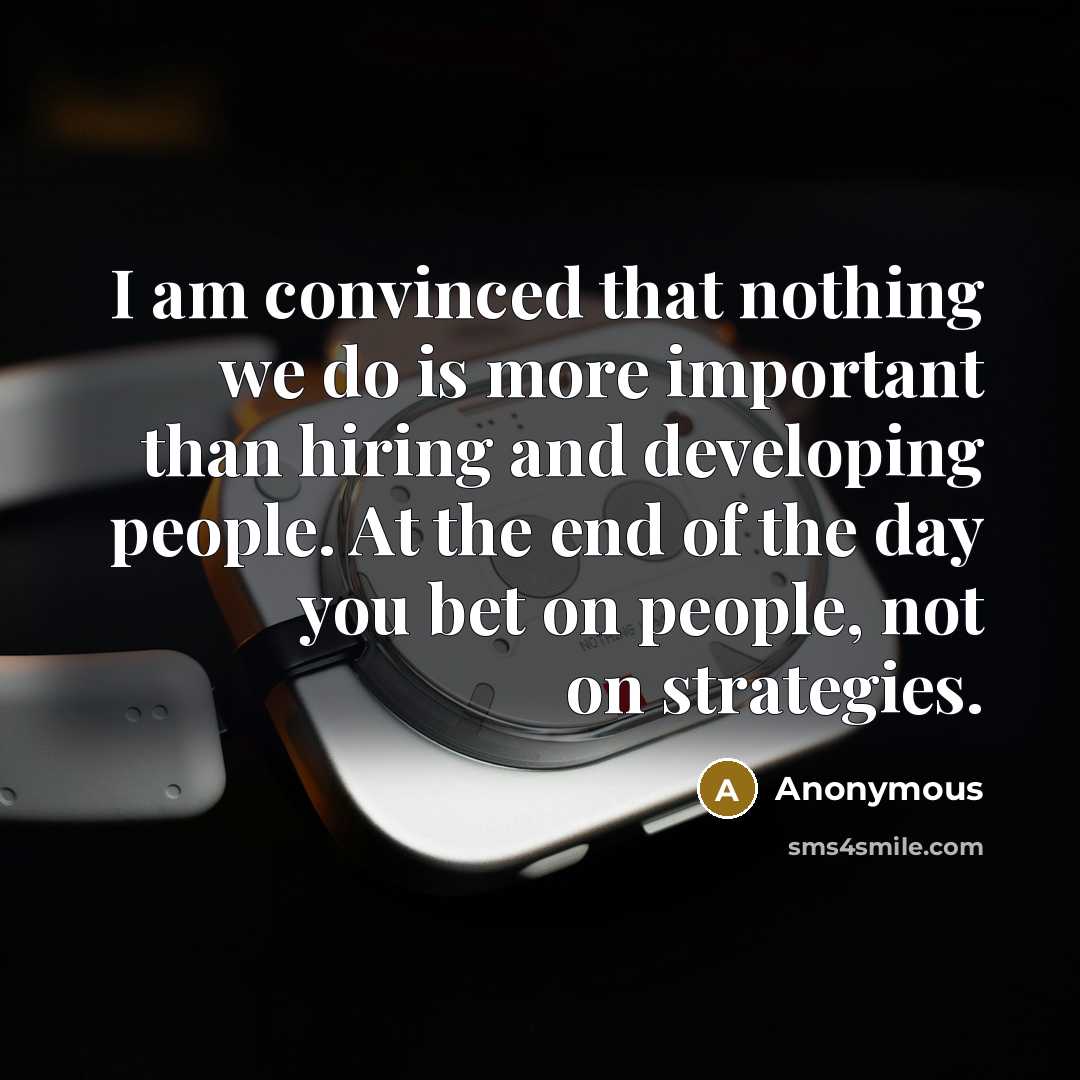 “I am convinced that nothing we do is more important…” quote by Anonymous