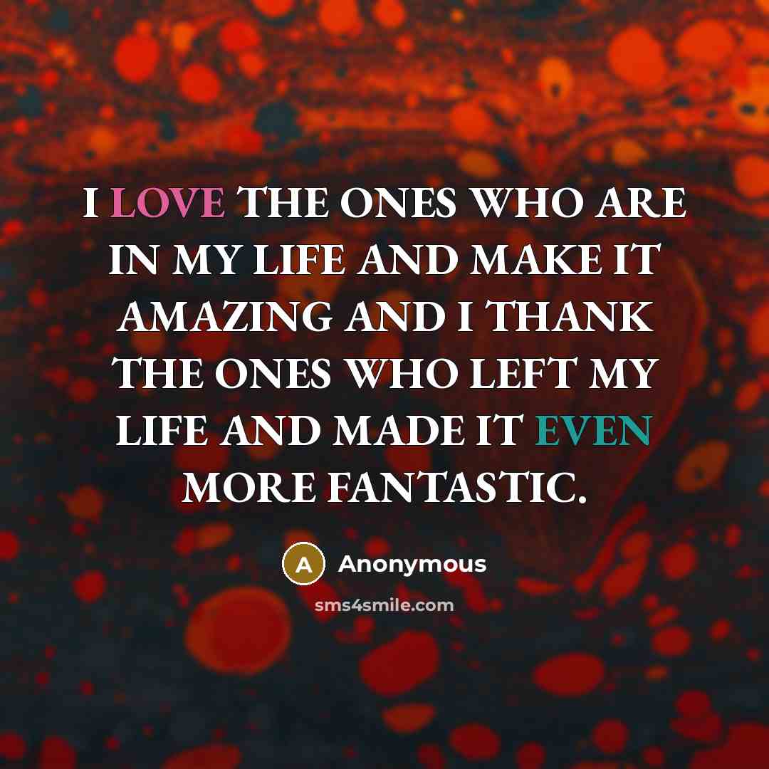 “I LOVE THE ONES WHO ARE IN MY LIFE AND…” quote by Anonymous