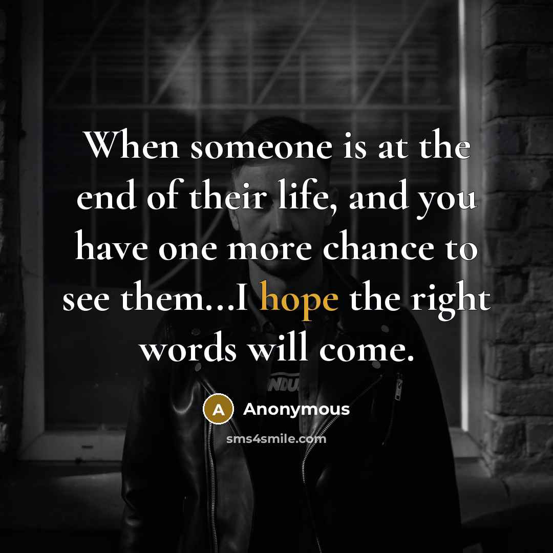 “When someone is at the end of their life, and…” quote by Anonymous