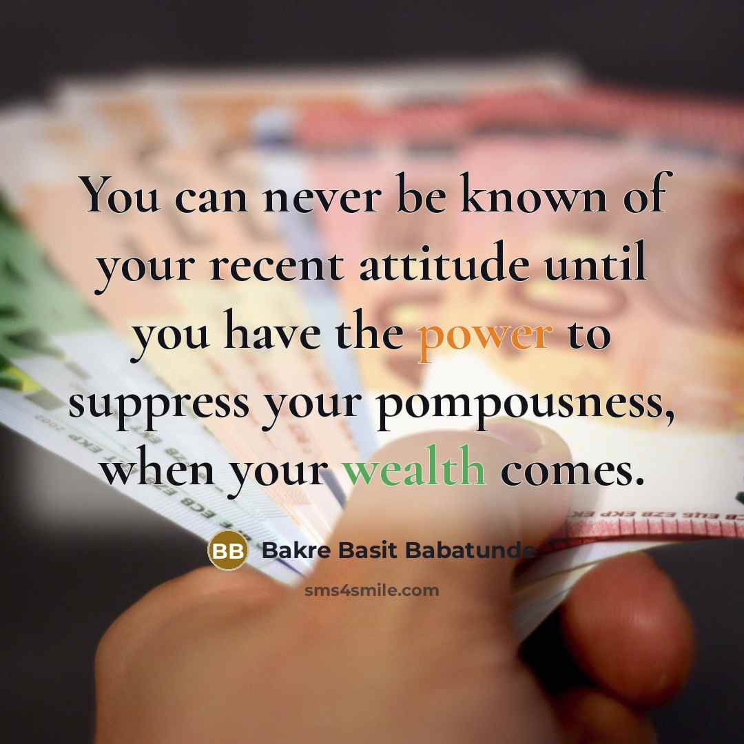 “You can never be known of your recent attitude until…” quote by Bakre Basit Babatunde