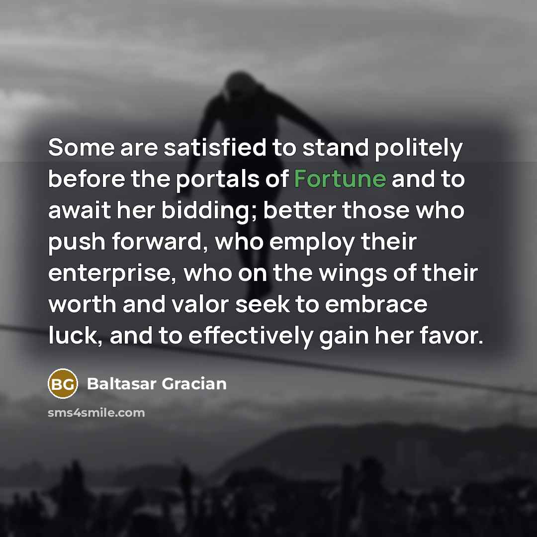 “Some are satisfied to stand politely before the portals of…” quote by Baltasar Gracian