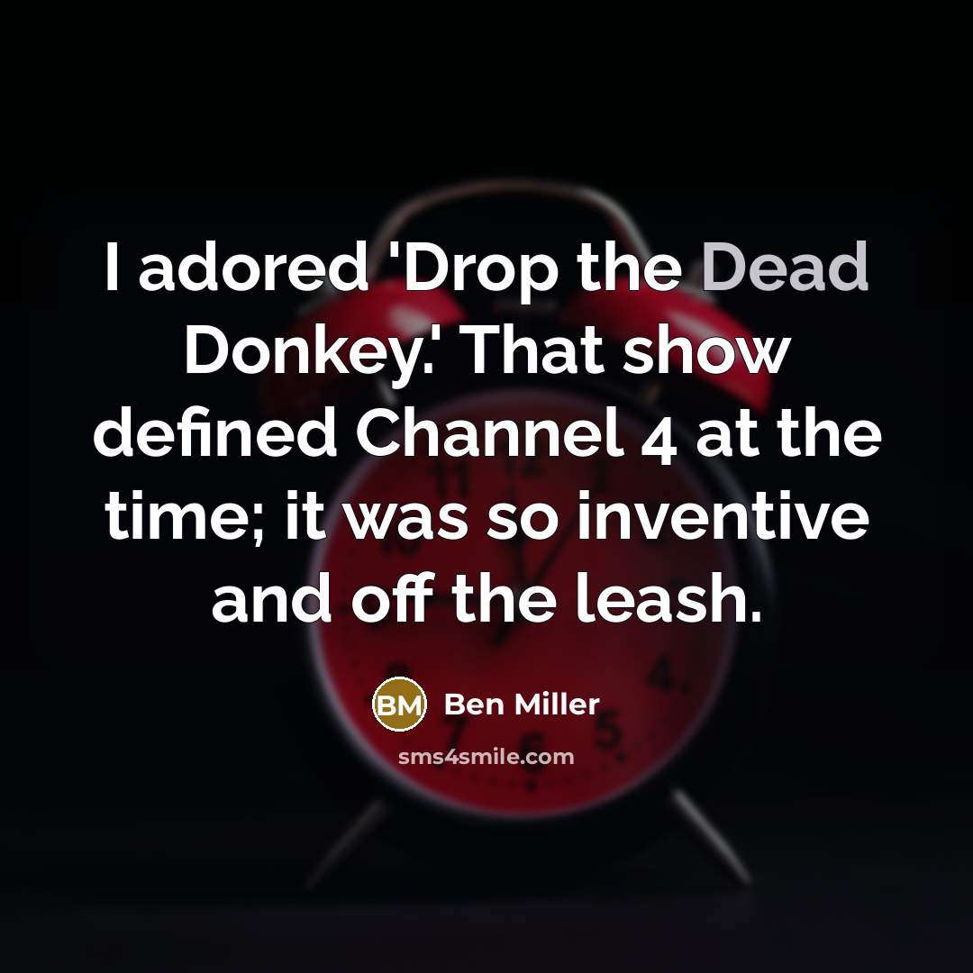 “I adored 'Drop the Dead Donkey.' That show defined Channel…” quote by Ben Miller