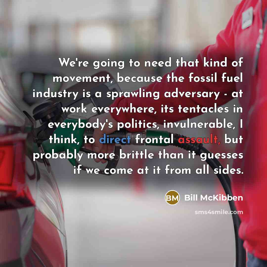 “We're going to need that kind of movement, because the…” quote by Bill McKibben