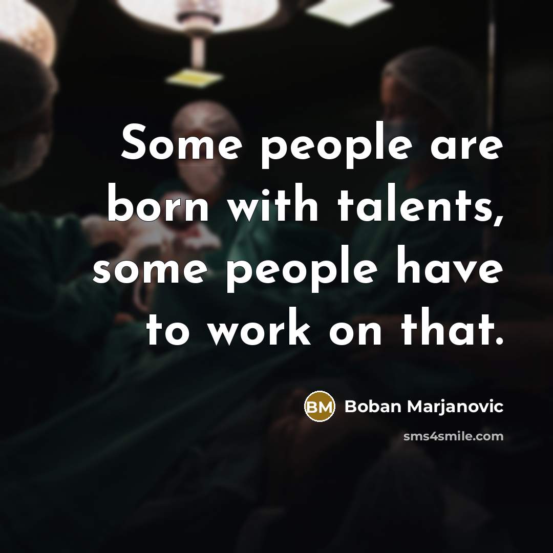 “Some people are born with talents, some people have to…” quote by Boban Marjanovic