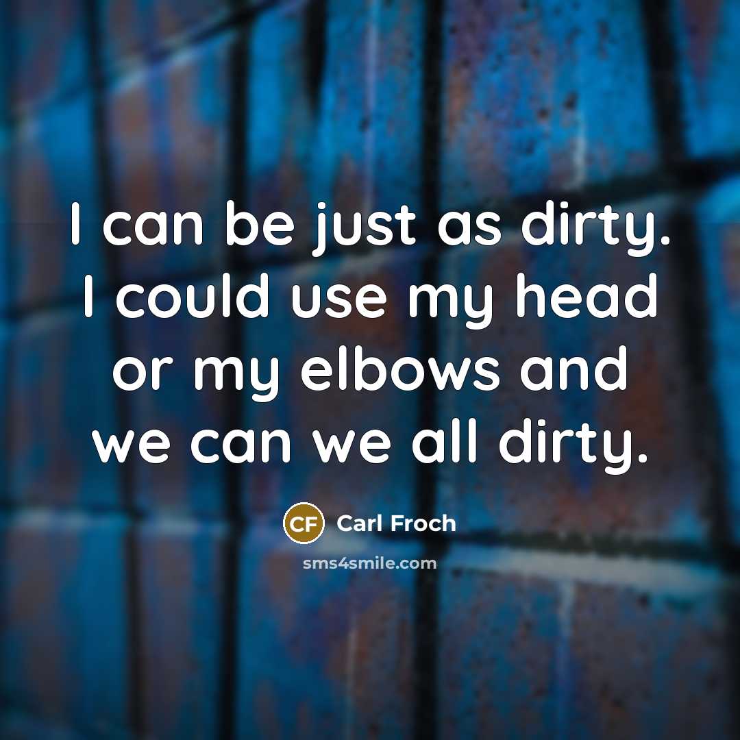 “I can be just as dirty. I could use my…” quote by Carl Froch