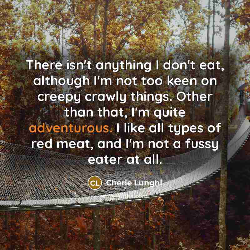 “There isn't anything I don't eat, although I'm not too…” quote by Cherie Lunghi