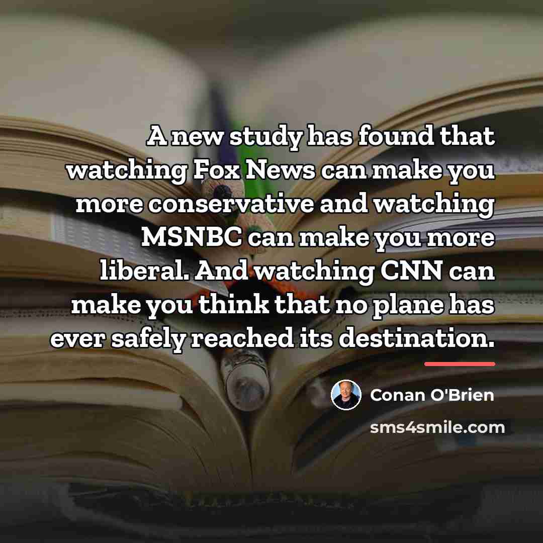 “A new study has found that watching Fox News can…” quote by Conan O'Brien