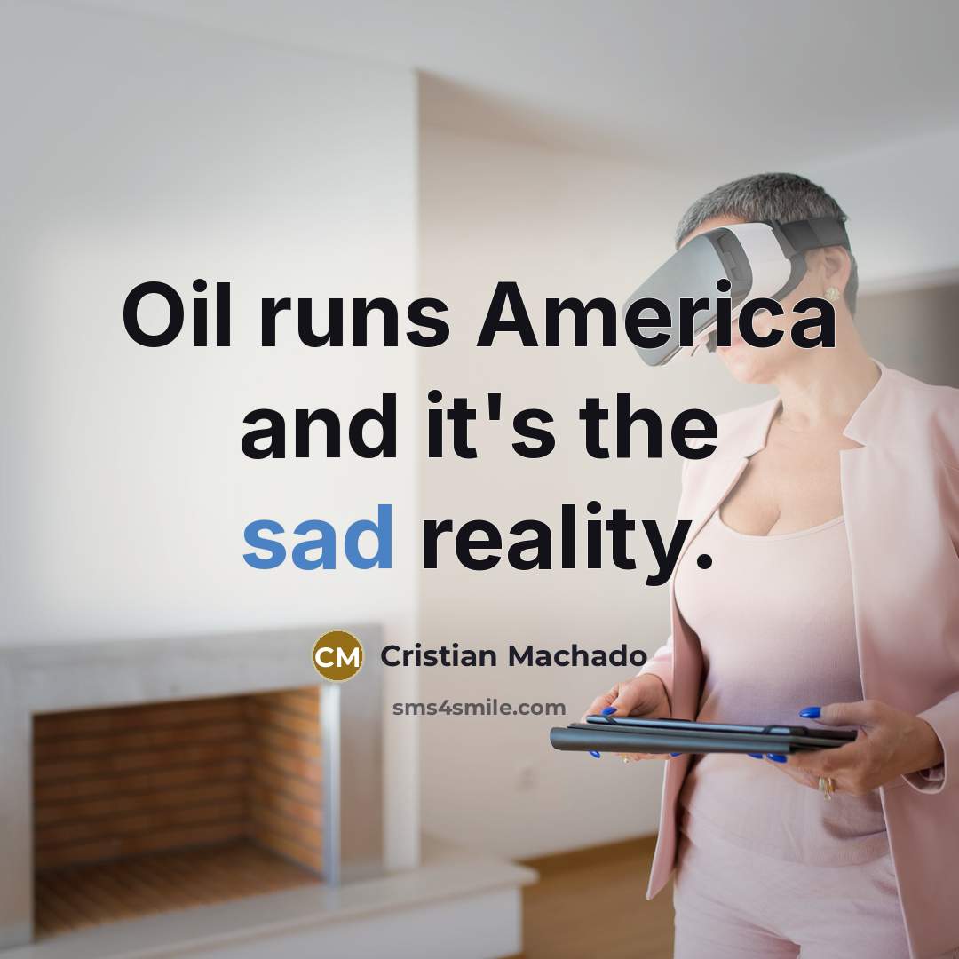 “Oil runs America and it's the sad reality.…” quote by Cristian Machado