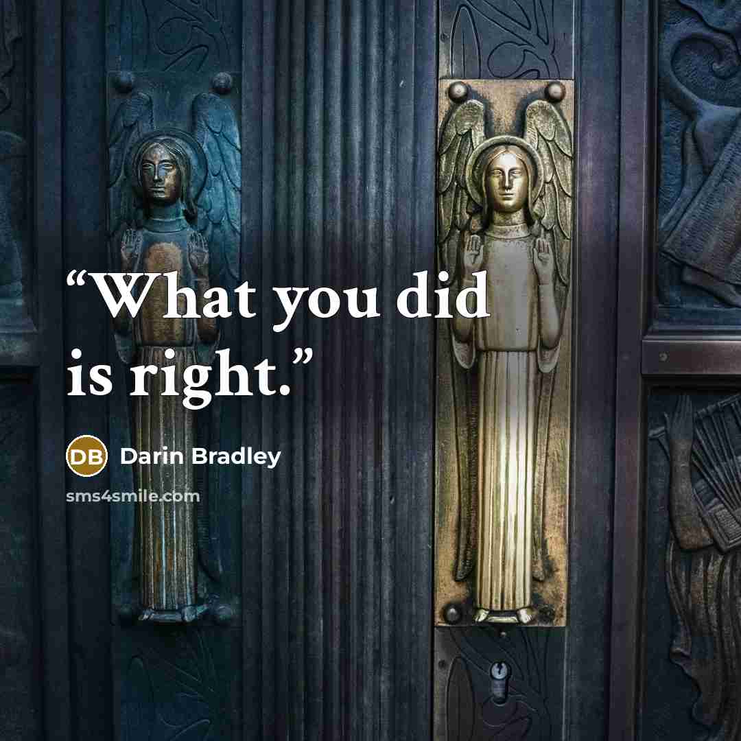 “What you did is right.” quote by Darin Bradley