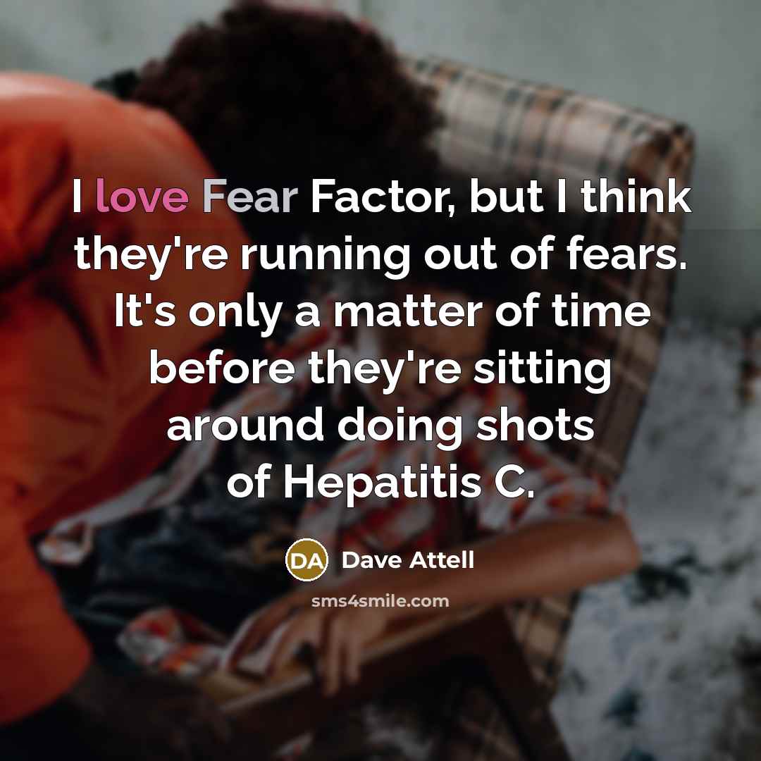 “I love Fear Factor, but I think they're running out…” quote by Dave Attell