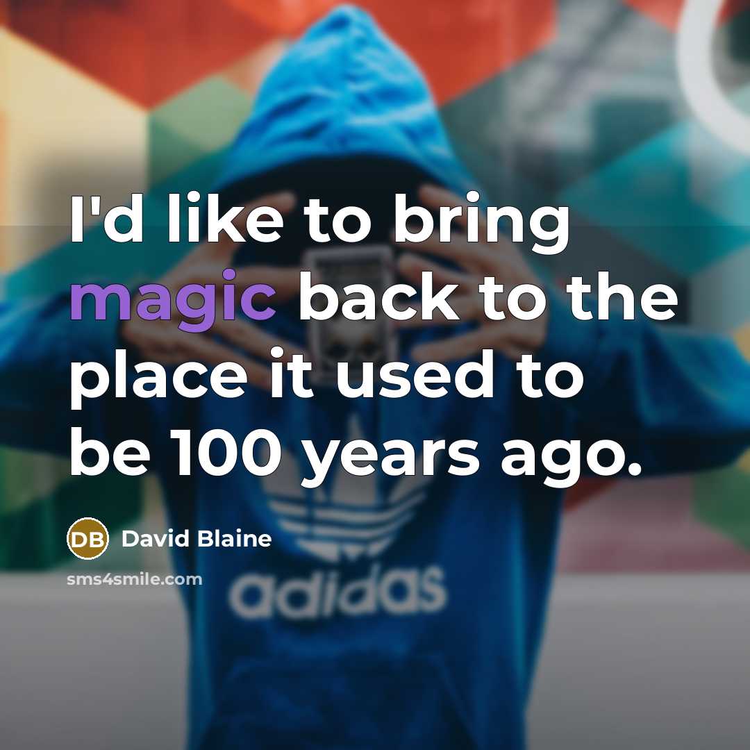“I'd like to bring magic back to the place it…” quote by David Blaine