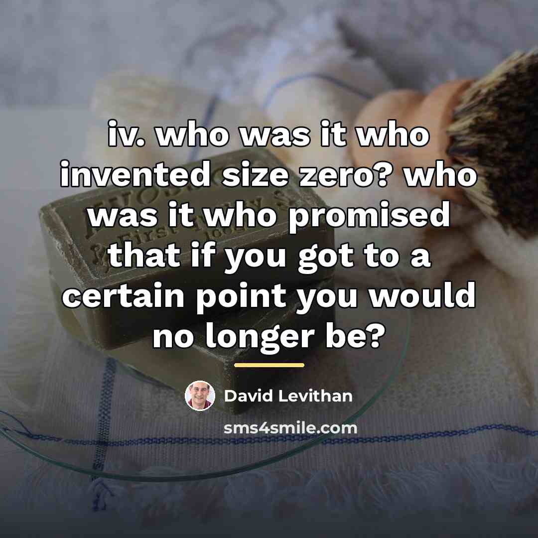 “iv. who was it who invented size zero? who was…” quote by David Levithan