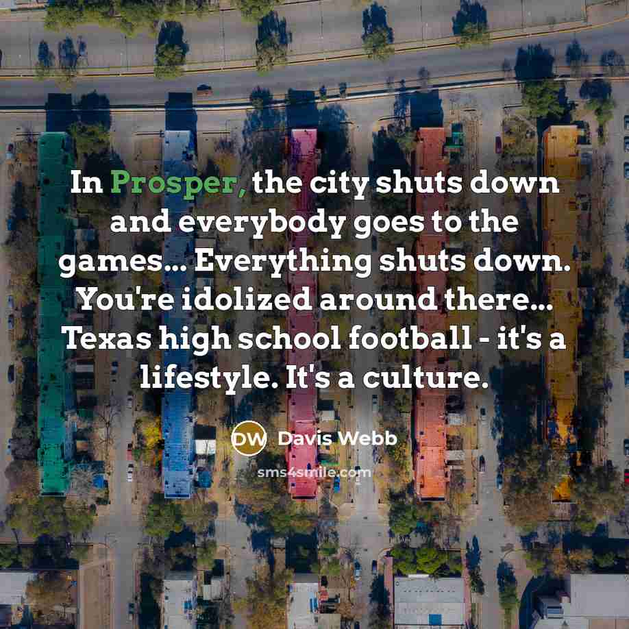 “In Prosper, the city shuts down and everybody goes to…” quote by Davis Webb