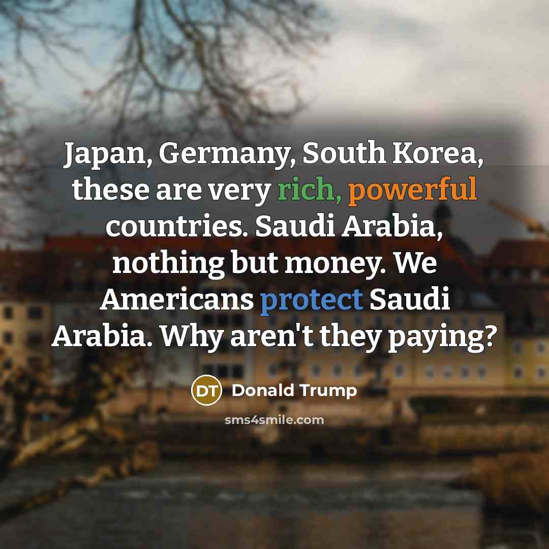 “Japan, Germany, South Korea, these are very rich, powerful countries.…” quote by Donald Trump
