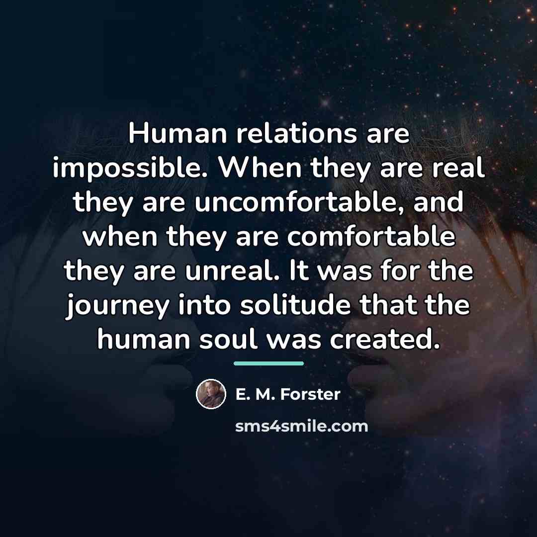 “Human relations are impossible. When they are real they are…” quote by E. M. Forster